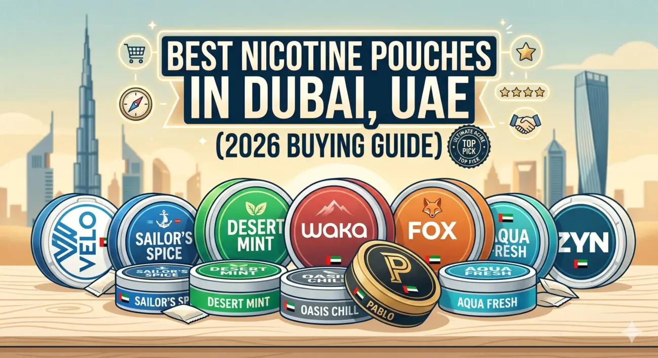 Best Nicotine Pouches in Dubai UAE (2026 Buying Guide)